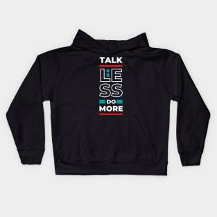 "Talk Less Do More" - Motivational stuffs for Goal-Setters and High Achievers Kids Hoodie